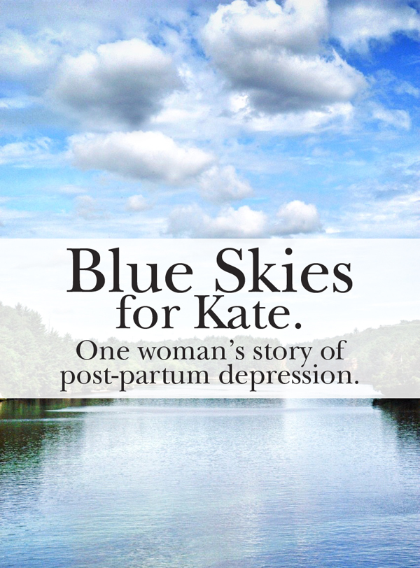 Blue Skies for Kate: One Woman's Story of Post-Partum Depression