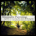 Minimalist Parenting: A guide to enjoying life more by doing less