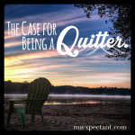 The Case for Being a Quitter