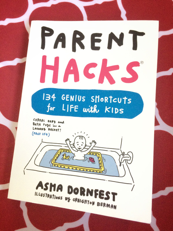 Parent Hacks: 134 Genius Shortcuts for Life with Kids